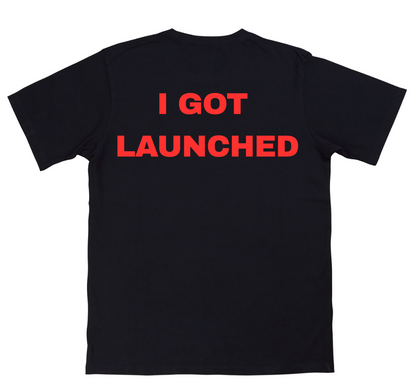 I GOT LAUNCHED Tee